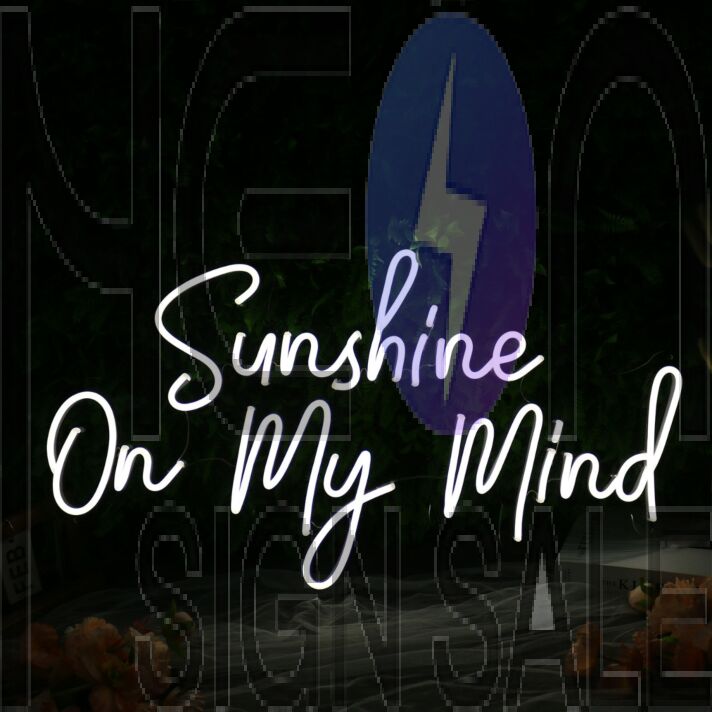Sunshine On My Mind White Neon Sign