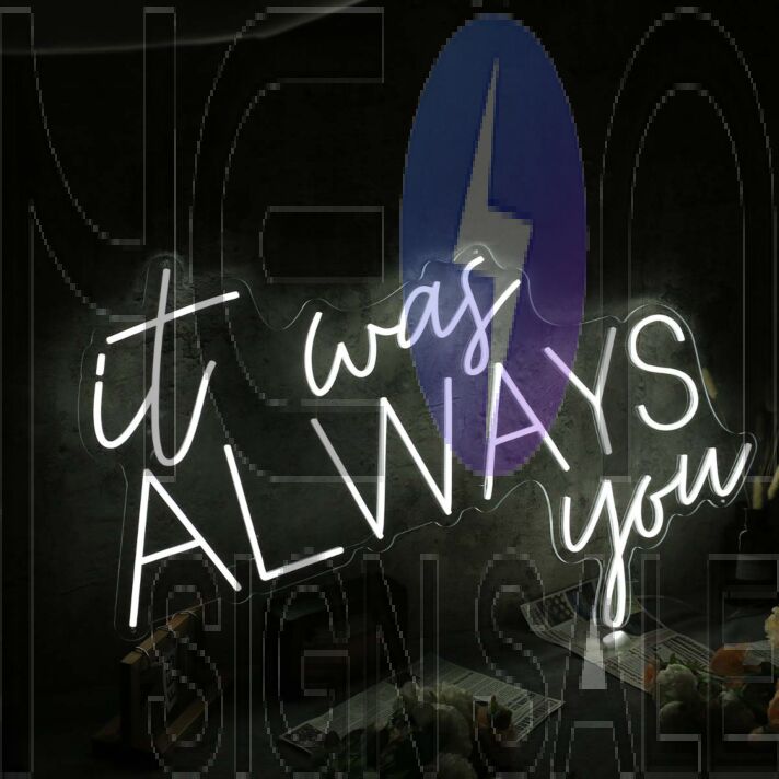 It Was Always You White Custom Neon Sign