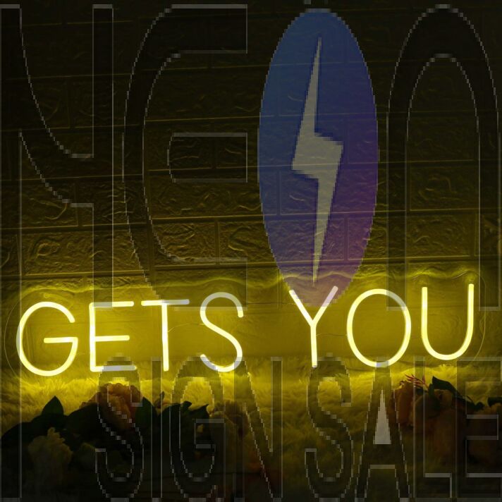 GETS YOU Yellow Neon Sign