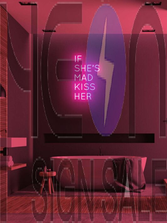 If she's mad kiss her Neon Advice for Lovers