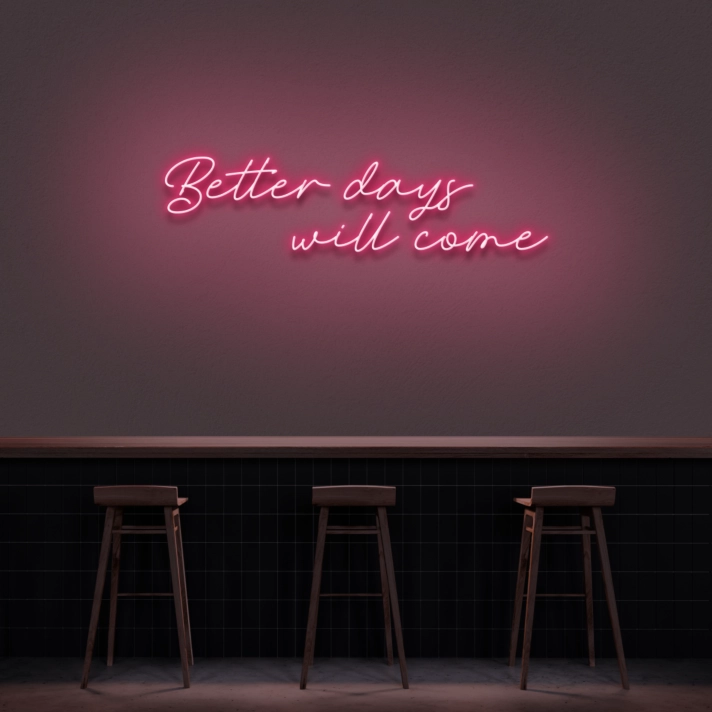 Better Days Will Come Neon Sign