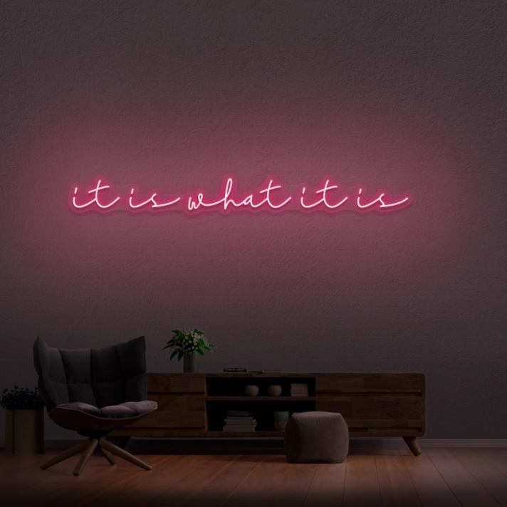It Is What It Is Neon Sign