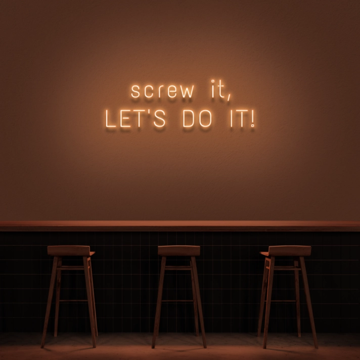 'Screw It, Let's Do It!' Neon Sign