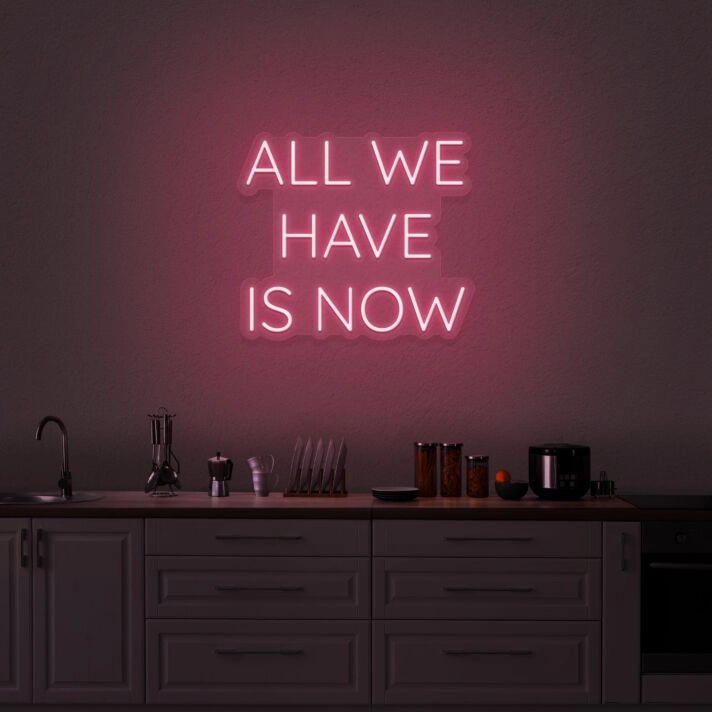 All We Have Is Now Neon Sign