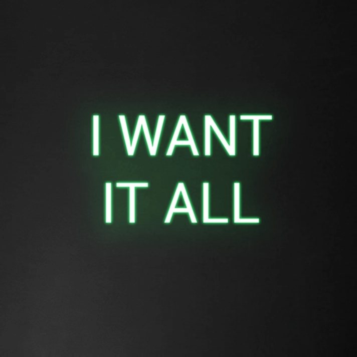 'I Want It All' Neon Sign