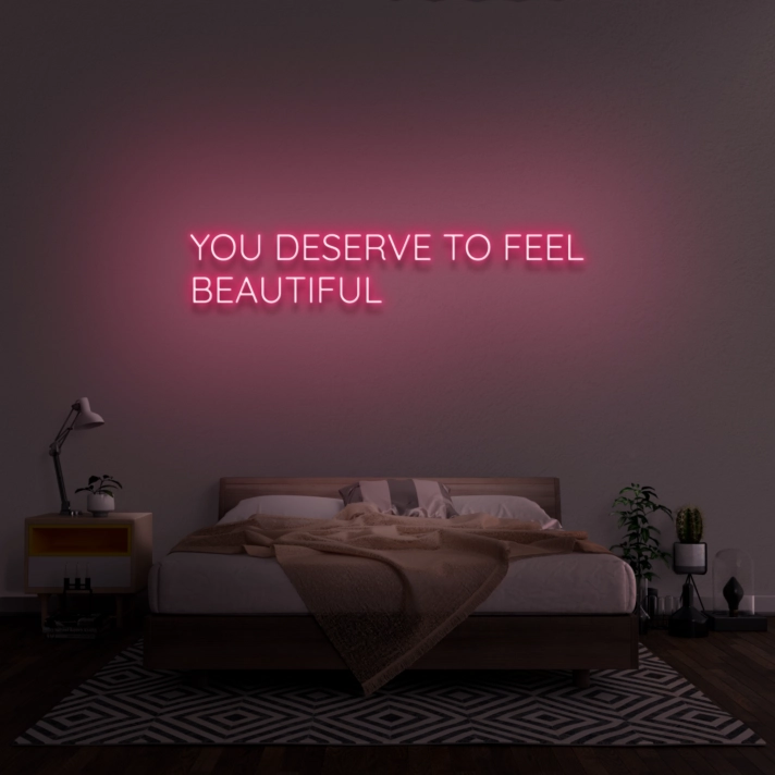 You Deserve To Feel Beautiful Neon Sign