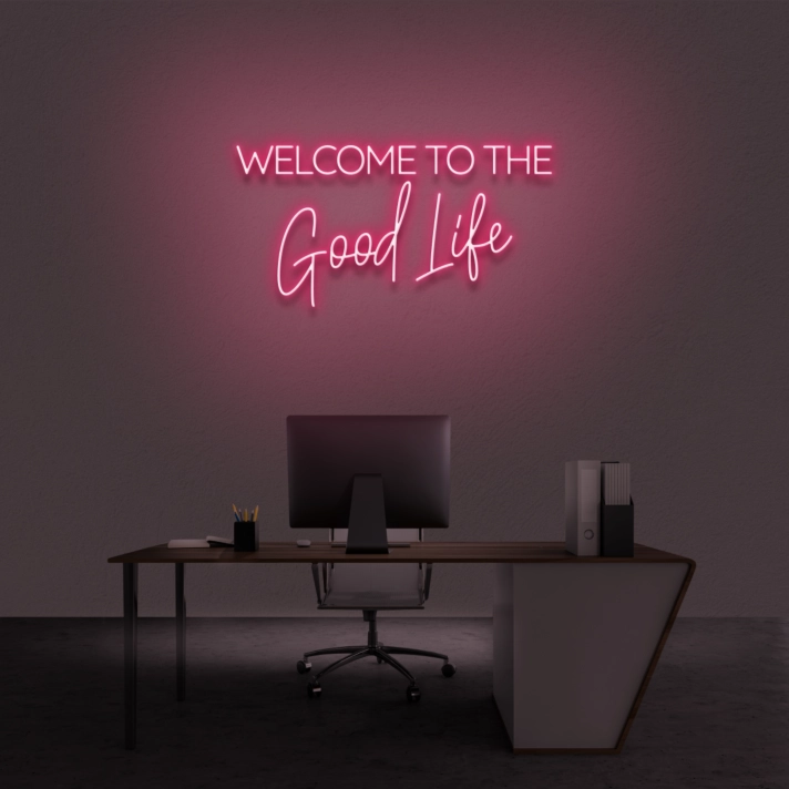 'Welcome To The Good Life' Neon Sign