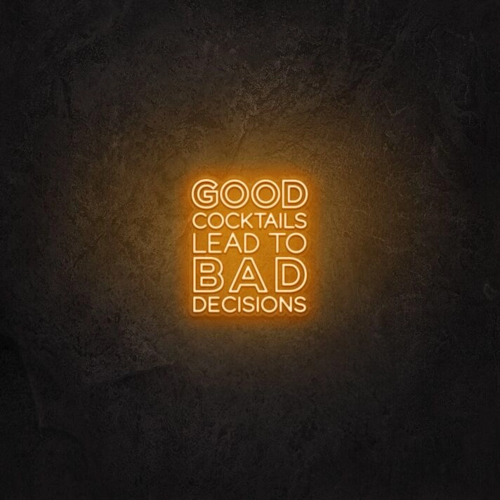 Good cocktails lead to bad decisions LED Neon Sign