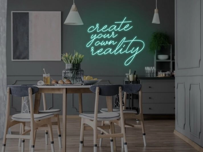 Create Your Own Reality Neon Sign