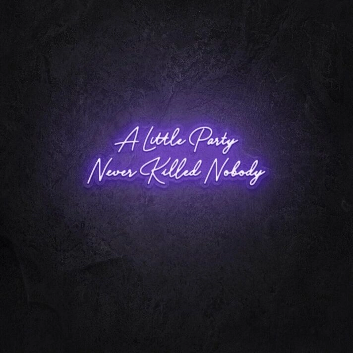A little party never killed anybody LED Neon Sign
