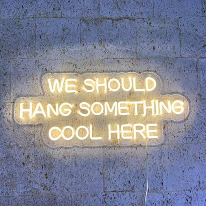 We Should Hang Something Cool Here Neon Sign