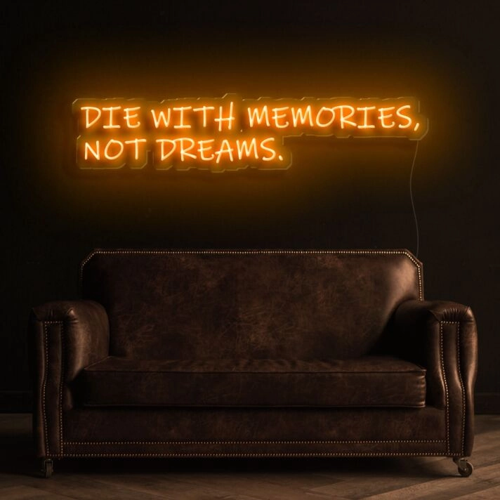 Die With Memories Not Dreams Neon Sign