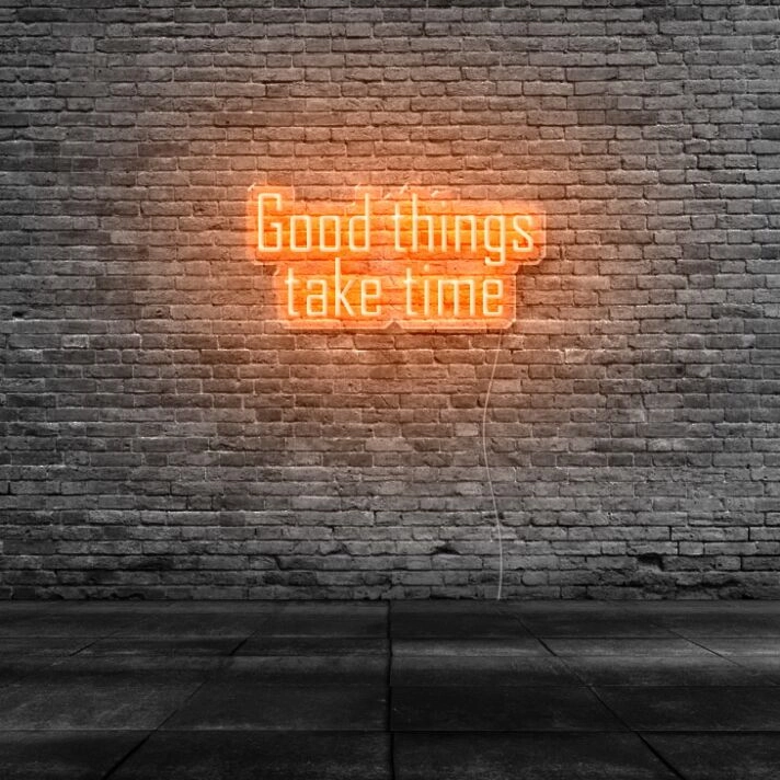 Good Things Take Time Neon Sign