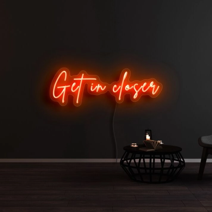 Get In Closer Neon Sign