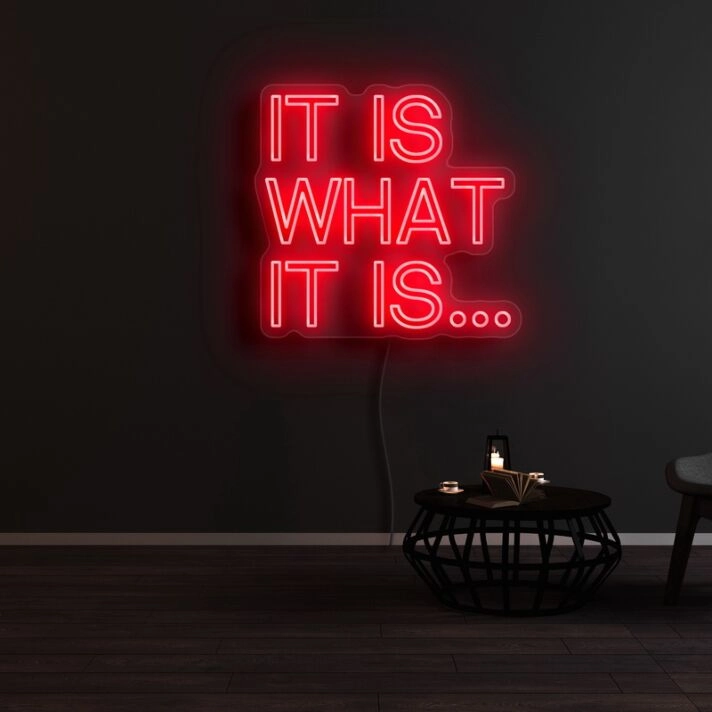 It Is What It Is Neon Sign
