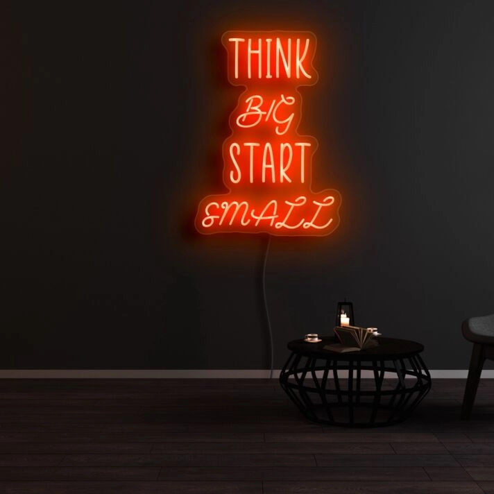 Think Big Start Small Neon Sign