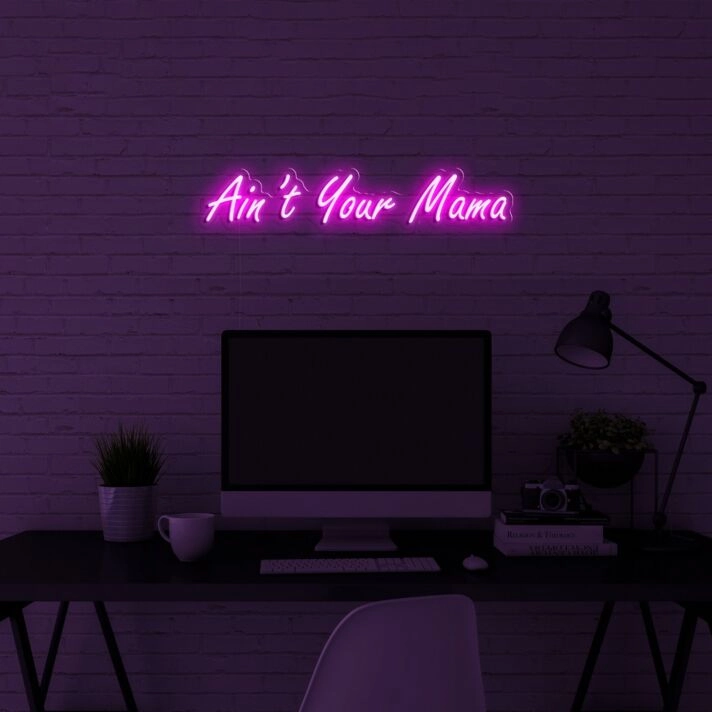 Aint Your Mama Neon Sign