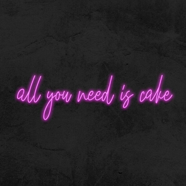 All You Need Is Cake Neon Sign
