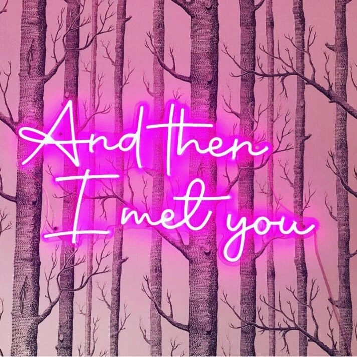 And Then I Met You Neon Sign