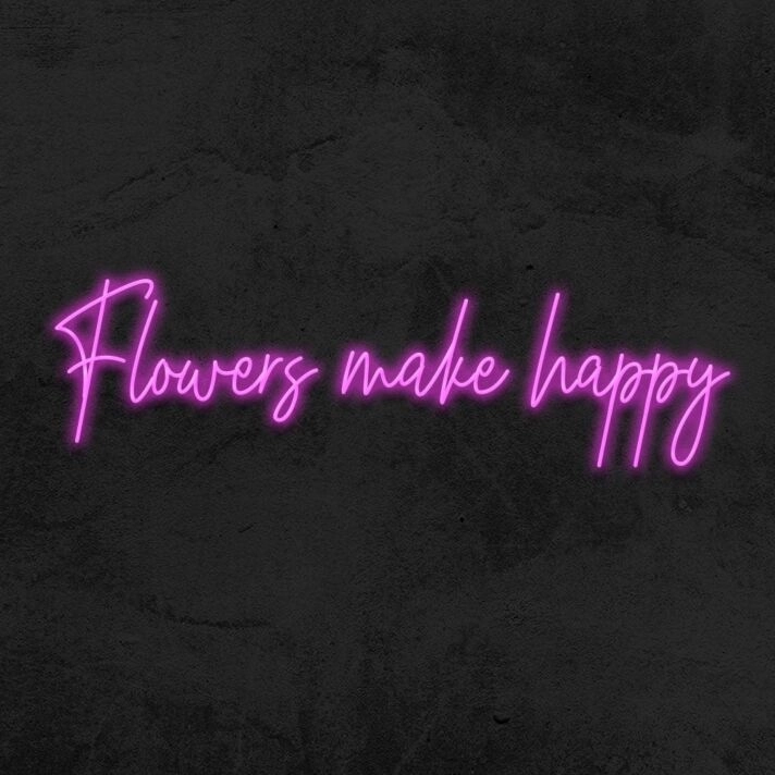 Flowers Make Happy Neon Sign