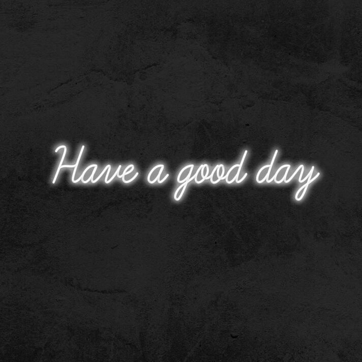 Have A Good Day Neon Sign