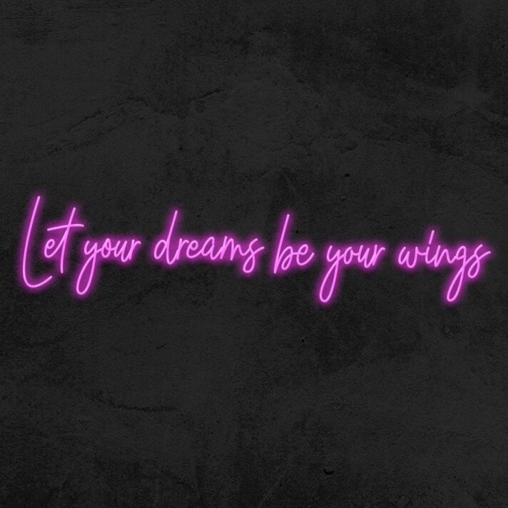 Let Your Dreams Be Your Wings Neon Sign
