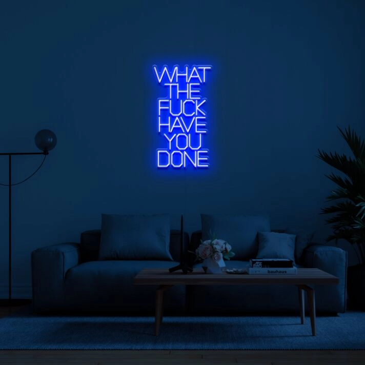 What The Fuck Have You Done Neon Sign