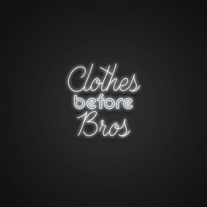 Clothes Before Bros Neon Sign