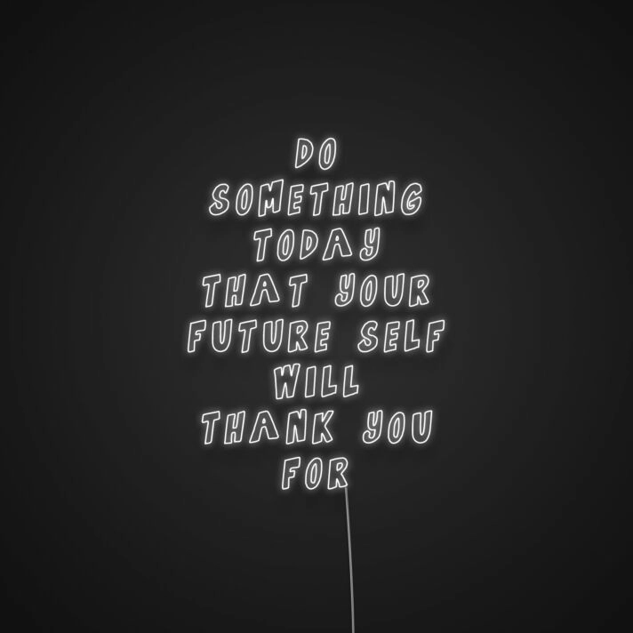 Do Something Today That Your Future Self Will Thank You Neon Sign