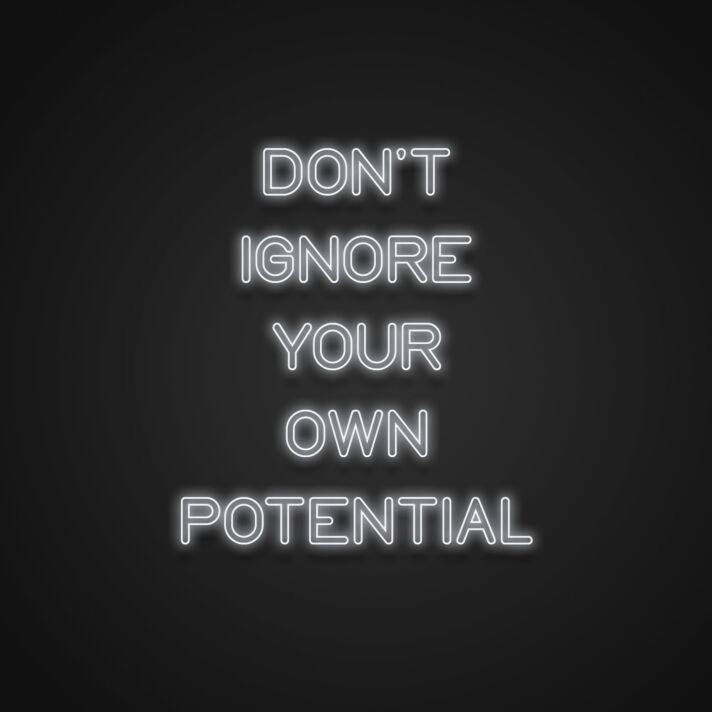 Dont Ignore Your Own Potential Neon Sign