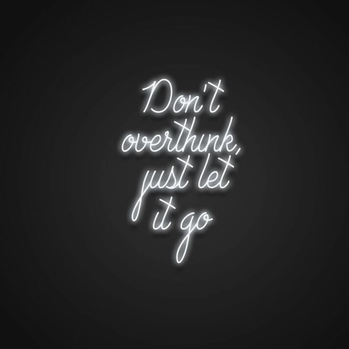 Dont Overthink Just Let It Go Neon Sign
