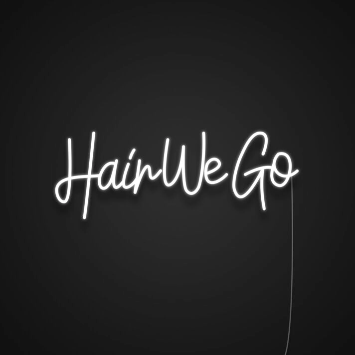 Hair We Go Neon Sign