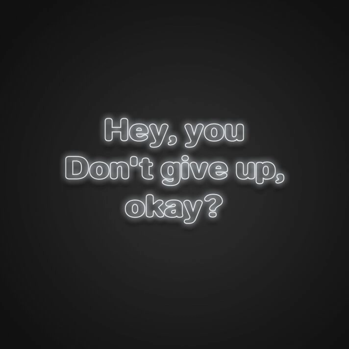 Hey Dont Give Up Okay Neon Sign