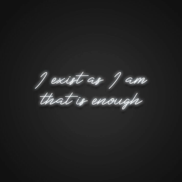 I Exist As I Am That Is Enough Neon Sign