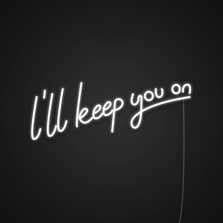 Ill Keep On You Neon Sign