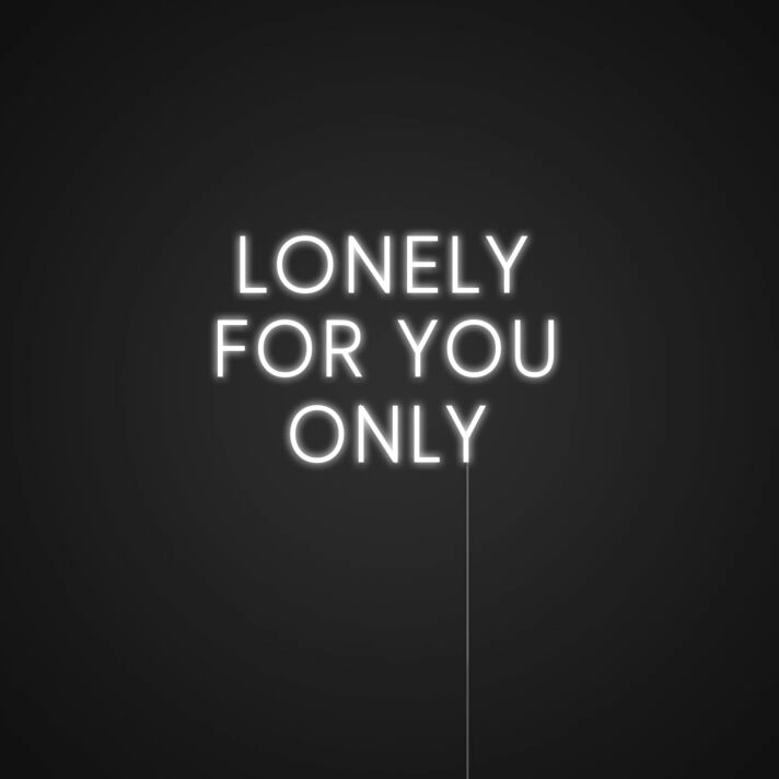 Lonely For You Only Neon Sign