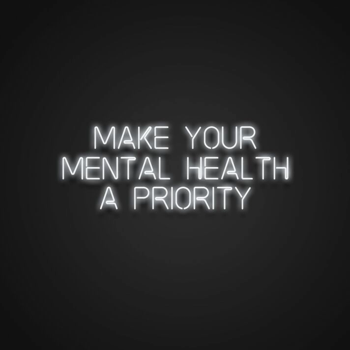 Make Your Mental Health A Priority Neon Sign