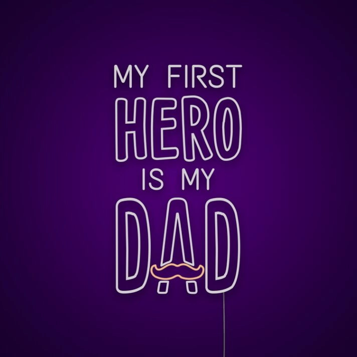My First Hero Is My Dad Neon Sign