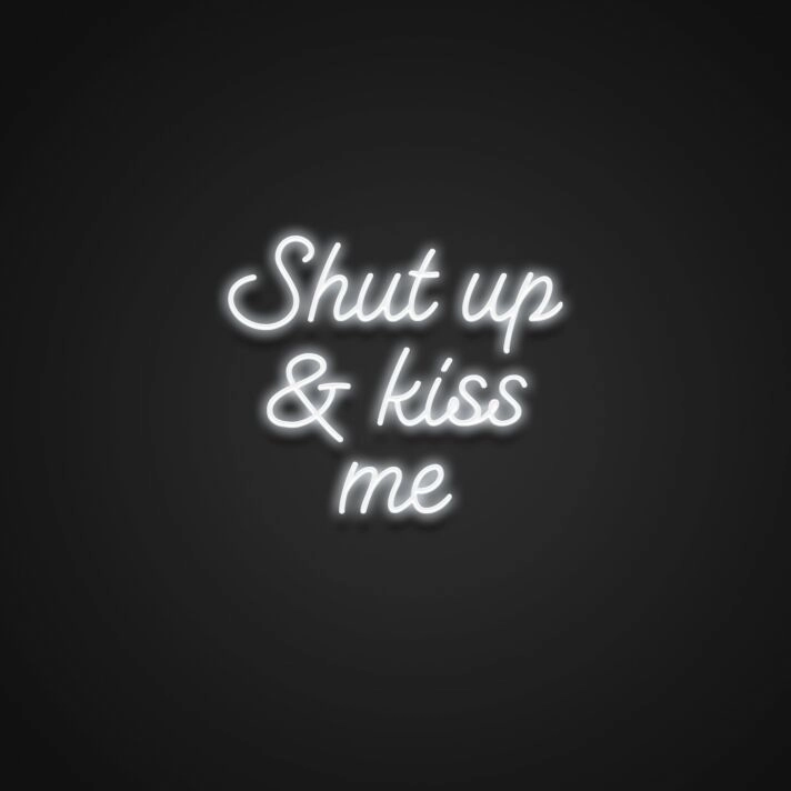 Shut Up And Kiss Me Neon Sign