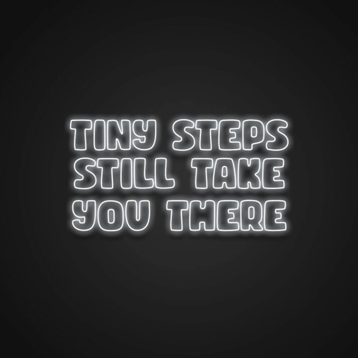 Tiny Steps Still Take You There Neon Sign