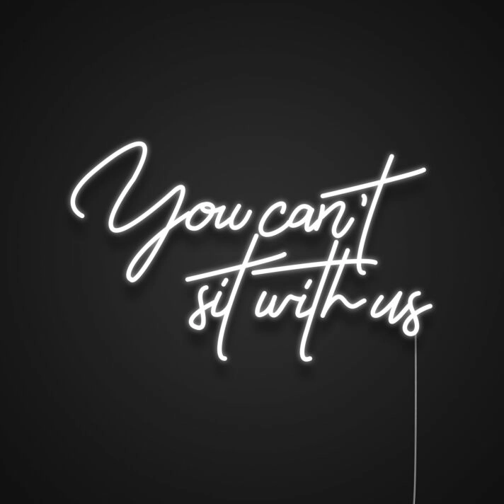 You Cant Sit With Us Neon Sign