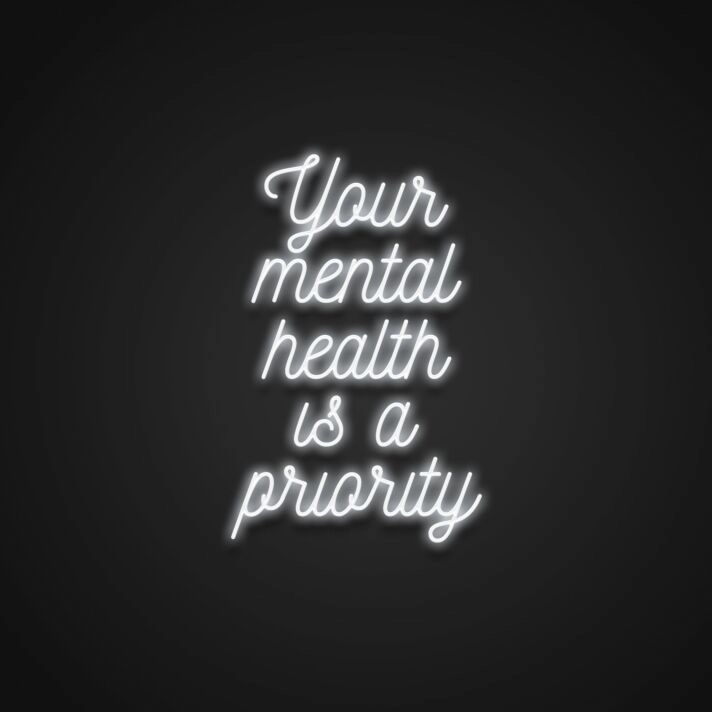 Your Mental Health Is A Priority Neon Sign