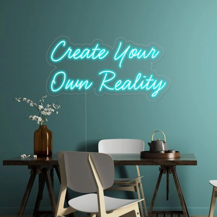 Create Your Own Reality Neon Sign