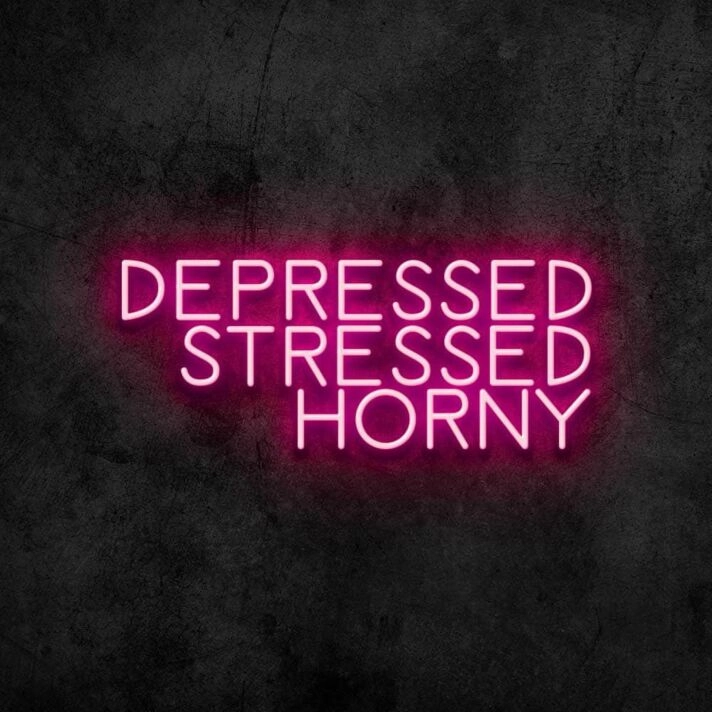 Depressed Stressed Horny Neon Sign