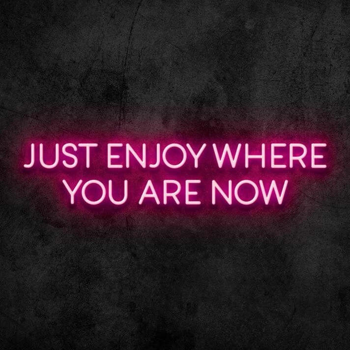 Enjoy Where You Are Neon Sign