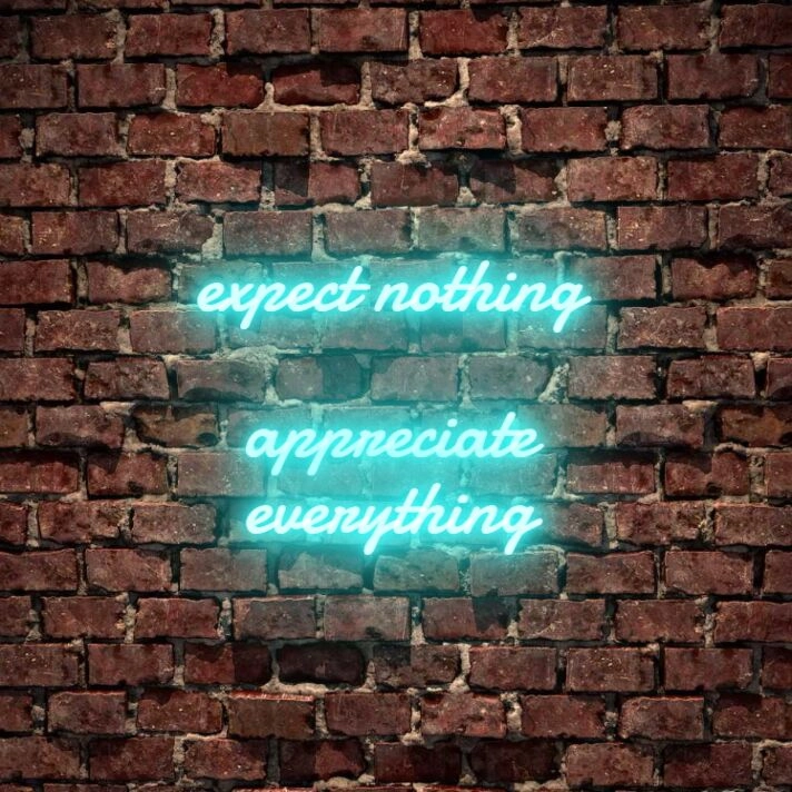 Expect Nothing Appreciate Everything Neon Sign