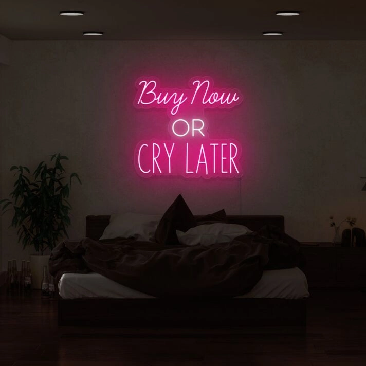 Buy Now or Cry Later Neon Sign