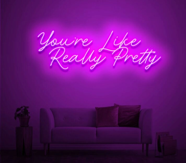 Custom You're Like Really Pretty Neon Sign