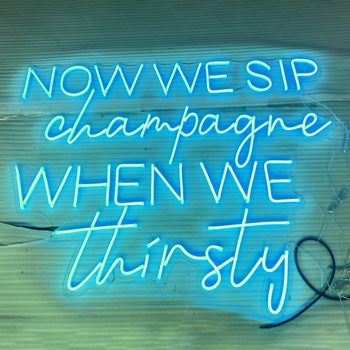 Now We Sip Champagne When We Are Thirsty LED Neon Sign