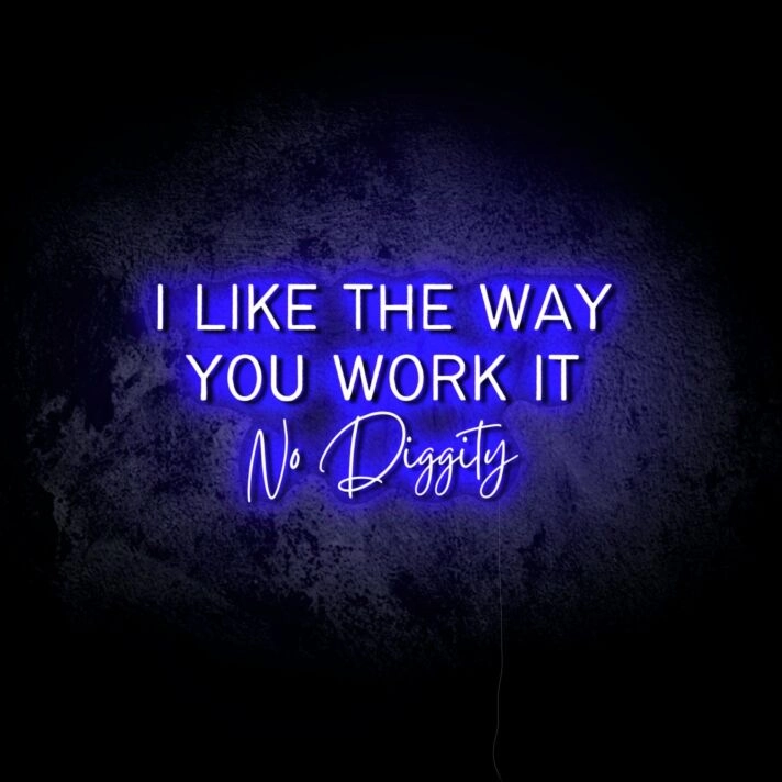 I Like the Way You Work It LED Neon Sign